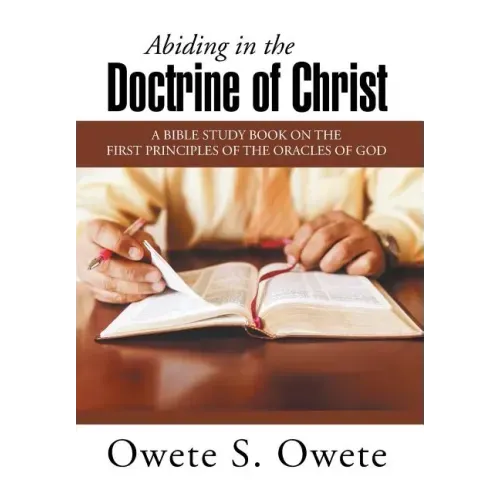 Abiding in the Doctrine of Christ: A Bible Study Book on the First Principles of the Oracles of God