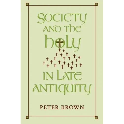 Society and the Holy in Late Antiquity