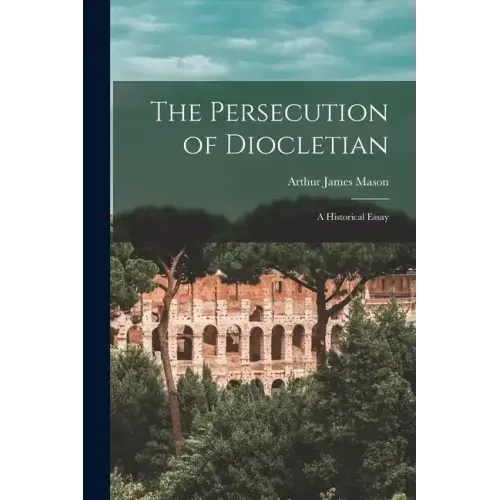 The Persecution of Diocletian: A Historical Essay