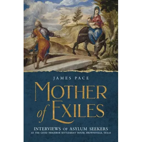 Mother of Exiles: Interviews of Asylum Seekers at the Good Neighbor Settlement House, Brownsville, Texas