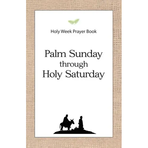 Holy Week Prayer Book: Palm Sunday through Holy Saturday