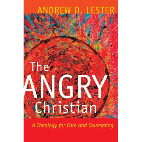 The Angry Christian: A Theology for Care and Counseling