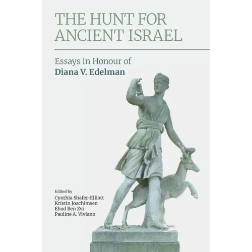 The Hunt for Ancient Israel: Essays in Honour of Diana V. Edelman