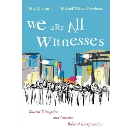 We Are All Witnesses: Toward Disruptive and Creative Biblical Interpretation