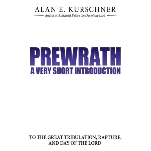 Prewrath: A Very Short Introduction to the Great Tribulation, Rapture, and Day of the Lord