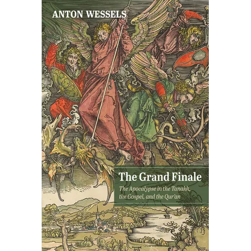 The Grand Finale: The Apocalypse in the Tanakh, the Gospel, and the Qur'an