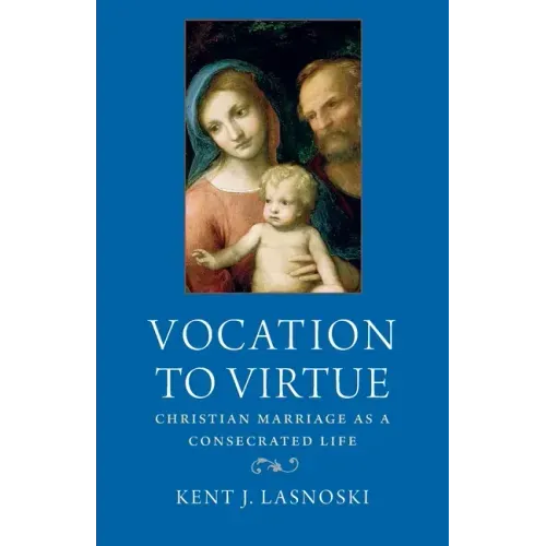 Vocation to Virtue: Christian Marriage as a Consecrated Life