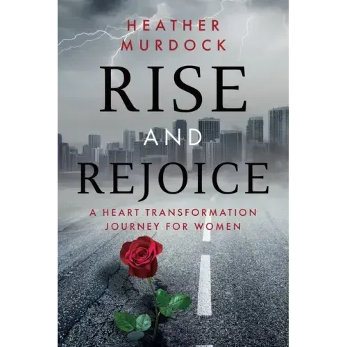Rise and Rejoice: A Heart Transformation Journey for Women