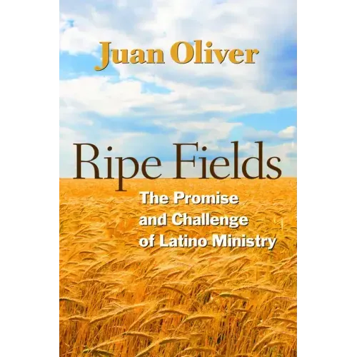Ripe Fields: The Promise and Challenge of Latino Ministry