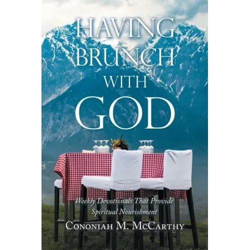 Having Brunch with God: Weekly Devotionals That Provide Spiritual Nourishment