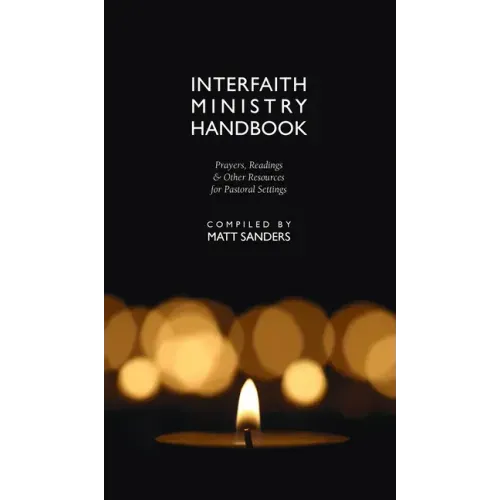 Interfaith Ministry Handbook: Prayers, Readings & Other Resources for Pastoral Settings
