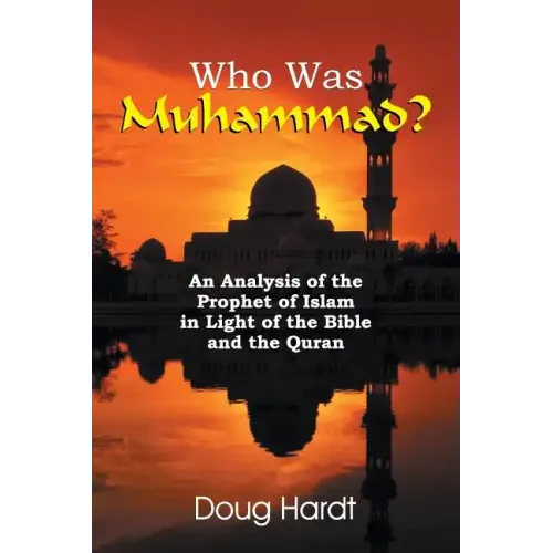 Who Was Muhammad? an Analysis of the Prophet of Islam in Light of the Bible and the Quran