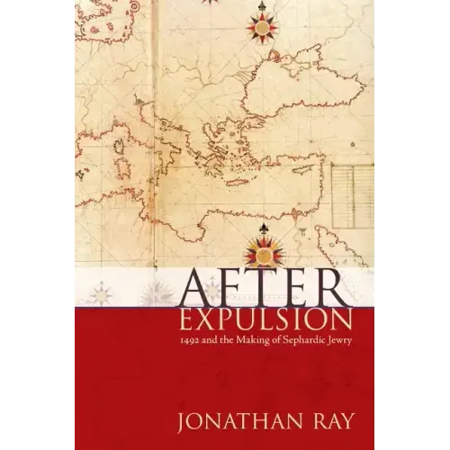 After Expulsion: 1492 and the Making of Sephardic Jewry