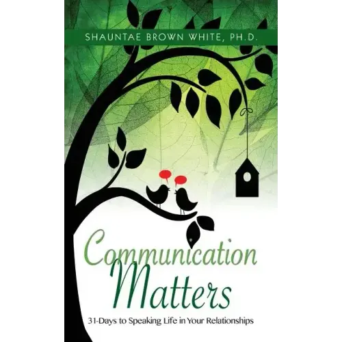 Communications Matters: 31 Days to Speaking Life in Your Relationships