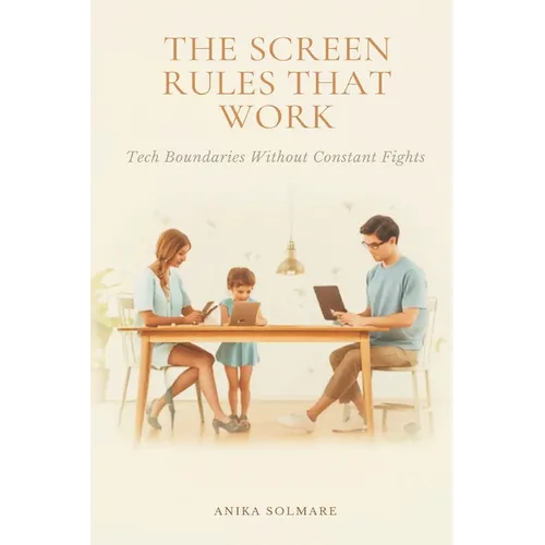 The Screen Rules That Work: Tech Boundaries Without Constant Fights