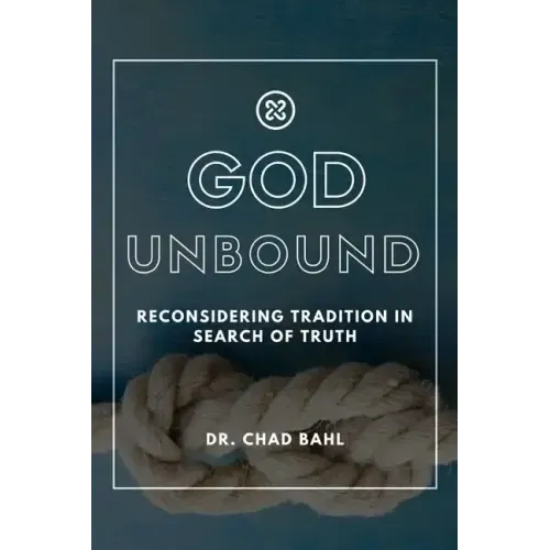 God Unbound: Reconsidering Tradition in Search of Truth
