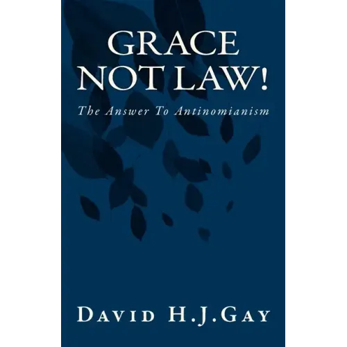 Grace Not Law!: The Answer To Antinomianism