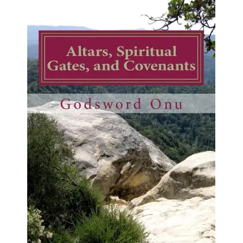 Altars, Spiritual Gates, and Covenants: The Spiritual Controls the Physical