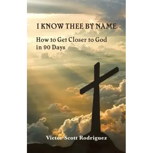 I Know Thee By Name: How to Get Closer to God in 90 Days