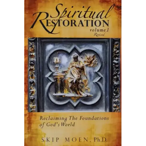 Spiritual Restoration, Vol. 1 revised: Reclaiming the Foundations of God's World