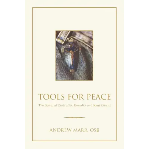 Tools for Peace: The Spiritual Craft of St. Benedict and Rene Girard
