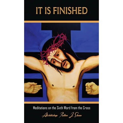 It Is Finished.: Meditations on the Sixth Word from the Cross