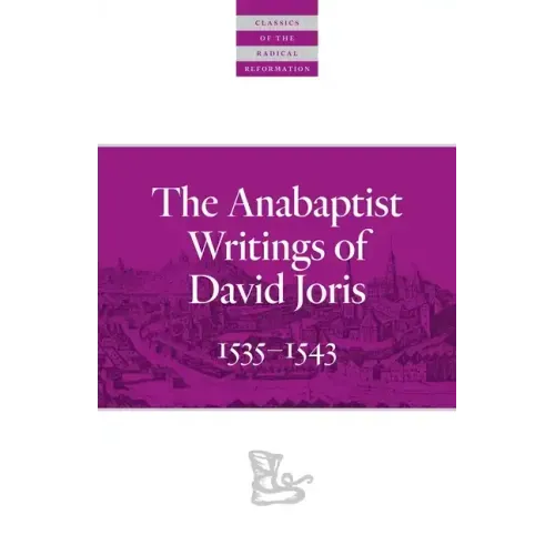 The Anabaptist Writings of David Joris: 1535-1543