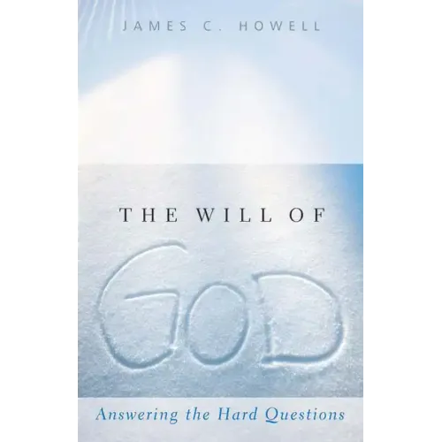 The Will of God: Answering the Hard Questions
