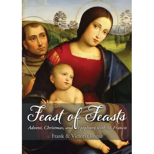 Feast of Feasts: Advent, Christmas, and Epiphany with St. Francis