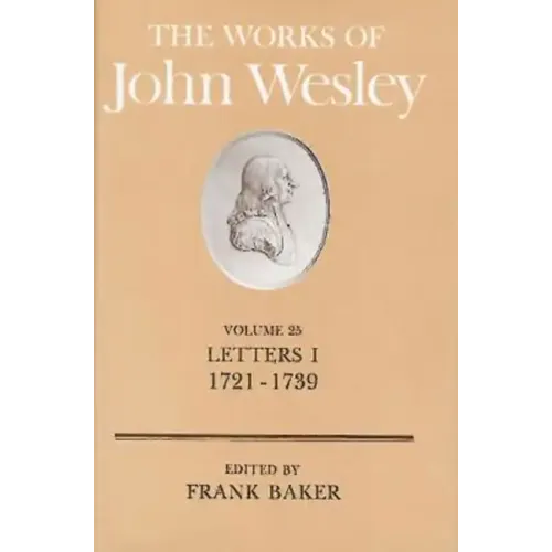 The Works of John Wesley Volume 25: Letters I (1721-1739)