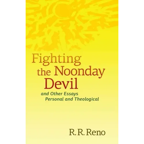 Fighting the Noonday Devil - And Other Essays Personal and Theological