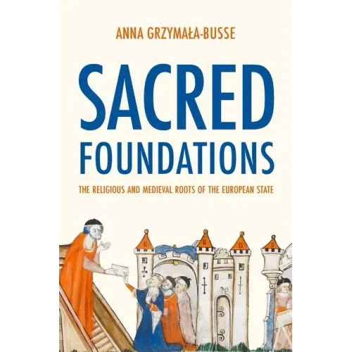Sacred Foundations: The Religious and Medieval Roots of the European State