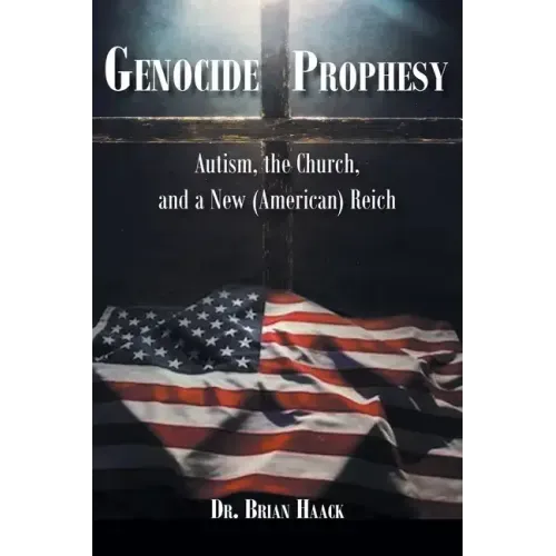 Genocide Prophecy: Autism, the Church and a New (American) Reich
