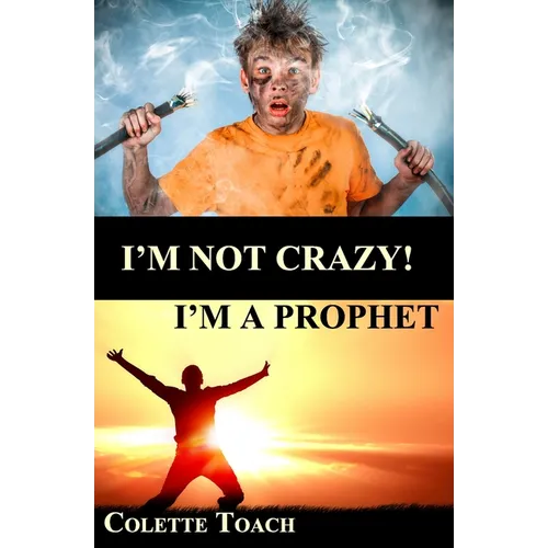 I'm Not Crazy - I'm a Prophet