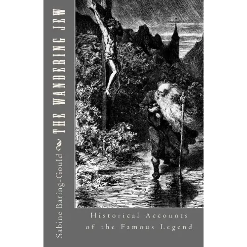 The Wandering Jew: Historical Accounts of the Famous Legend