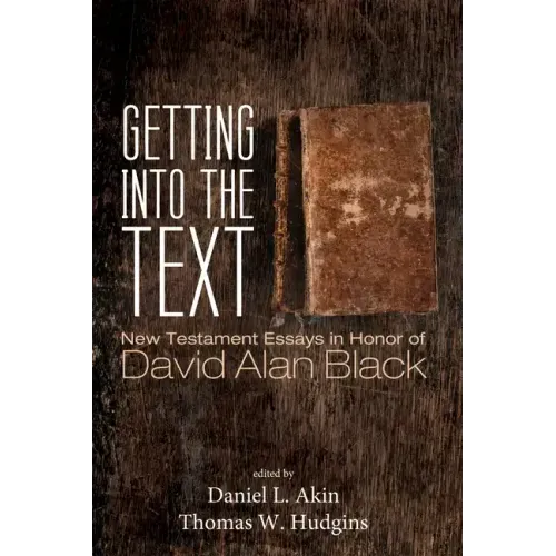 Getting Into the Text: New Testament Essays in Honor of David Alan Black