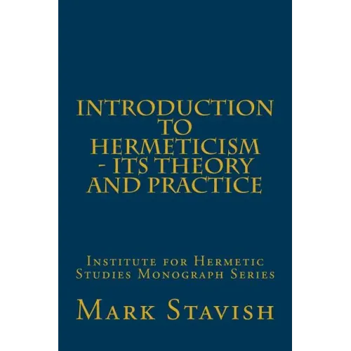 Introduction to Hermeticism - Its Theory and Practice: Institute for Hermetic Studies Monograph Series