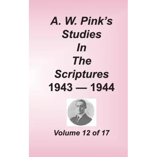 A. W. Pink's Studies in the Scriptures, Volume 12