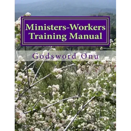 Ministers-Workers Training Manual: Bringing Out Trained and Equipped Ministers and Workers