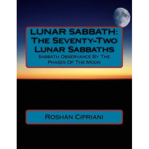 Lunar Sabbath: The Seventy-Two Lunar Sabbaths: Sabbath Observance By The Phases Of The Moon