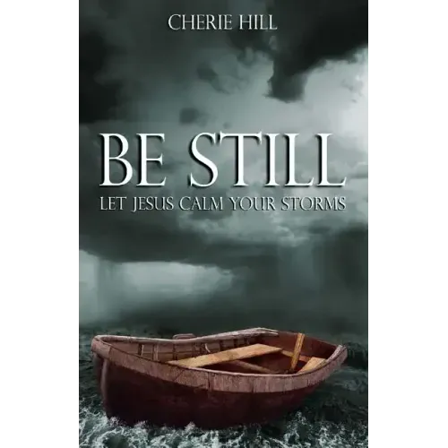 Be Still: Let Jesus Calm Your Storms