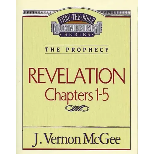 Thru the Bible Vol. 58: The Prophecy (Revelation 1-5)