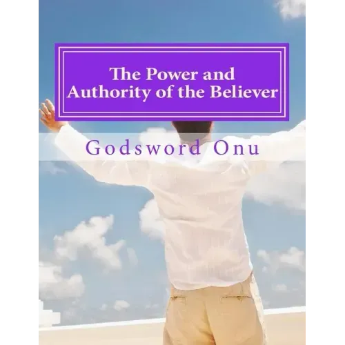 The Power and Authority of the Believer: Understanding the Great Provision That God Has Made for Us