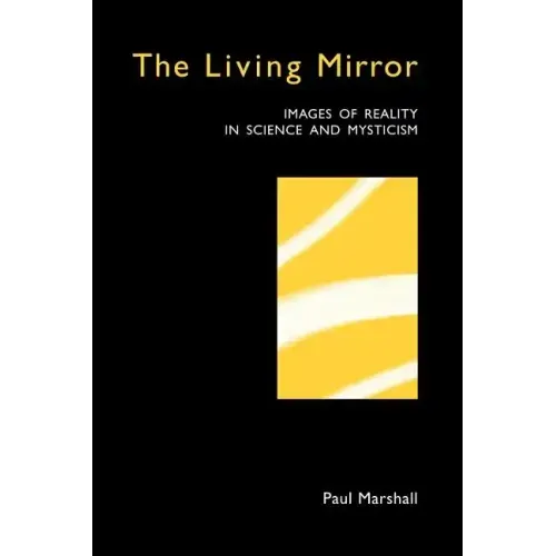 The Living Mirror: Images of Reality in Science and Mysticism