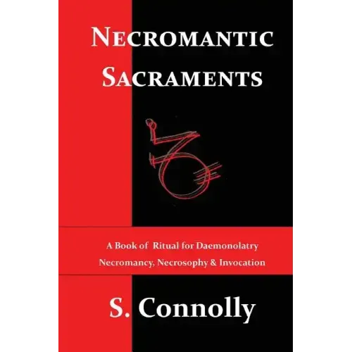 Necromantic Sacraments: A Book of Ritual for Daemonolatry Necromancy, Necrosophy & Invocation - Paperback