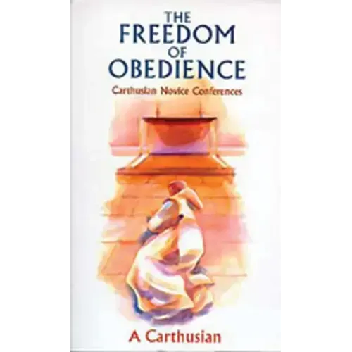 The Freedom of Obedience: Carthusian Novice Conferences Volume 172