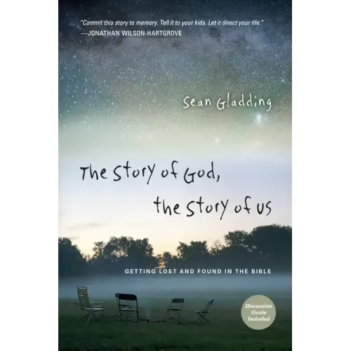 The Story of God, the Story of Us: Getting Lost and Found in the Bible