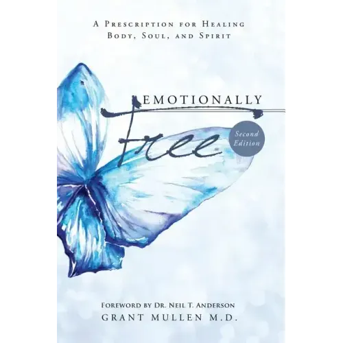 Emotionally Free: A Prescription for Healing Body, Soul, and Spirit