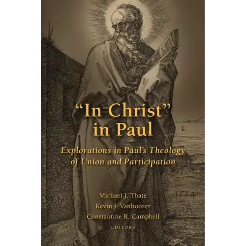 In Christ in Paul: Explorations in Paul's Theology of Union and Participation