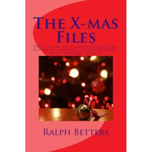 The X-mas Files: True tales of Claus encounters, elf help, angelic interventions, and holiday spirits